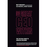 The Great Ceo Within : The Tactical Guide To Company Building, De Matt Mochary. Editorial Mochary Films, Tapa Blanda En Inglés