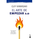 El Arte De Empezar 2.0: La Guía Definitiva Para Empezar Cualquier Negocio En Un Mundo 2.0, De Guy Kawasaki., Vol. 1.0. Editorial Booket, Tapa Blanda, Edición 1.0 En Español, 2023