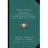 Health And Holiness : A Study Of The Relations Between Br...