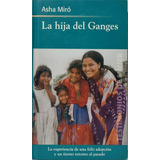 La Hija Del Ganges. Historia De Una Adopción. Asha Miró 