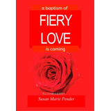 A Baptism Of Fiery Love Is Coming, De Pender, Susan Marie. Editorial Oem, Tapa Blanda En Inglés