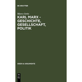 Karl Marx - Geschichte, Gesellschaft, Politik : Eine Ein-...