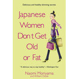 Libro: Japanese Women Donøt Get Old Or Fat: Secrets Of My