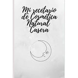 Mi Recetario De Cosmetica Natural Casera