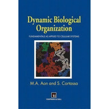 Dynamic Biological Organization, De Miguel A. Aon. Editorial Springer, Tapa Blanda En Inglés