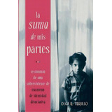 La Suma De Mis Partes : Testimonio De Una Sobreviviente De Trastorno De Identidad Disociativa, De Olga Trujillo. Editorial Tortuga Publishing, Tapa Blanda En Español