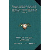 Documentos Para La Historia De La Provincia De Cartagena De Indias, Hoy Estado Soberano De Boliva..., De Manuel Ezequiel Corrales. Editorial Kessinger Publishing, Tapa Blanda En Español