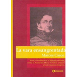 Vara Ensangrentada, La. Rosas, El Fundador De La Republica F, De Marcos Miguel Casco., Vol. No Aplica. Editorial Corregidor, Tapa Blanda En Español, 2004