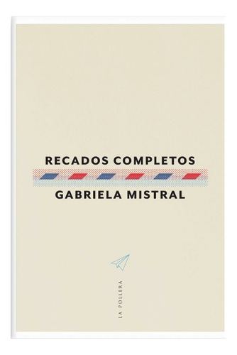Recados Completos - Gabriela Mistral - La Pollera