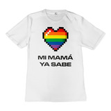 Playera Mi Mama Ya Sabe Lgbt Gay Pride Sublimación Unisex