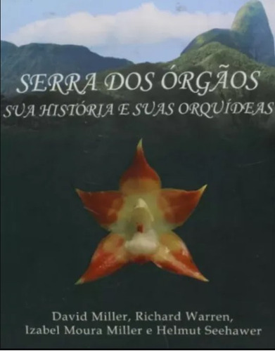 Serra Dos Órgãos: Sua História E Suas Orquídeas De David Miller; Richard Warren; Izabel Moura Pela Scart (2006)