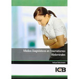 Manual Medios Diagnósticos En Traumatismos Abdominales Icb, De Icb. Editorial Icb Editores, Tapa Blanda En Español, 2012