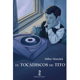 El Tocadiscos De Tito, De Mazzini, Miha. Editorial Nazari S.l., Tapa Blanda En Español