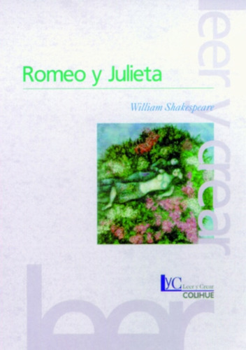 Romeo Y Julieta - Leer Y Crear Colihue, De Shakespeare, William. Editorial Colihue, Tapa Blanda En Español, 2001