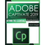 Adobe Captivate 2019: Beyond The Essentials (2nd Edition) (e