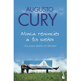 Nunca Renuncies A Tus Sueños, De Cury, Augusto. Serie Espiritualidad Editorial Booket México, Tapa Blanda En Español, 2014