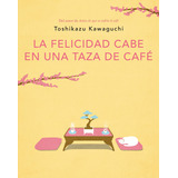 Libro La Felicidad Cabe En Una Taza De Café - Toshikazu Kawaguchi - Plaza & Janes