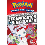 Guia Oficial De Los Pokemon. Legendarios Y Singulares