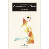 Irse De Casa, De Martín Gaite, Carmen. Serie N/a, Vol. Volumen Unico. Editorial Anagrama, Tapa Blanda, Edición 2 En Español, 2017