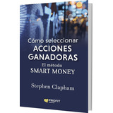 Como Seleccionar Acciones Ganadoras - El Metodo Smart Money, De Clapham, Stephen. Profit Editorial, Tapa Blanda En Español, 2022