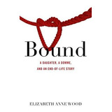 Bound: A Daughter, A Domme, And An End-of-life Story (libro 