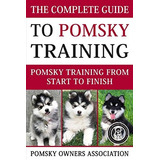 The Complete Guide To Pomsky Training Pomsky Training From S
