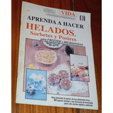 Aprenda A Hacer Helados, Sorbetes Y Postres Para Freezer/mic