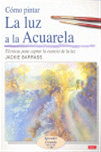 Como Pintar La Luz A La Acuarela - Barrass,jackie