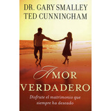 Amor Verdadero/disfrute El Matrimonio Que Siempre Ha Deseado, De Smalley Gary/cunningham Ted. Editorial Portavoz En Español