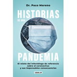 Historias De Una Pandemia: El Relato Del Infectólogo De Referencia Sobre El Coronavirus Y Sus Impesansables Consecuencias, De Moreno, Paco. Serie Autoayuda Editorial Aguilar, Tapa Blanda En Español, 2