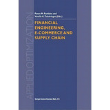 Financial Engineering, E-commerce And Supply Chain, De Panos M. Pardalos. Editorial Springer Verlag New York Inc, Tapa Blanda En Inglés