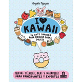 I Love Kawaii. El Arte Japonés De Para Dibujar Cosas Dulces