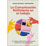 La Comunicacion Noviolenta En El Trabajo - Delgado Urdanibia