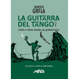 Roberto Grela, La Guitarra Del Tango