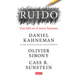 Ruído: Una Falla En El Juicio Humano, De Kahneman, Daniel / Sibony, Olivier / R. Sustein, Cass. Debate Editorial Debate, Tapa Blanda En Español, 2021