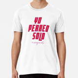 Remera Yo Perreo Solo -red- (bad Bunny) Algodon Premium
