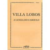 Villa Lobos A Lenda Do Caboclo Partitura Para Piano