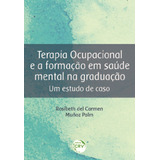 Terapia Ocupacional E A Formação Em Saúde Mental Na Graduação: Um Estudo De Caso, De Palm, Rosibeth Del Carmen Muñoz. Editorial Editora Crv Ltda Me, Tapa Mole En Português, 2021