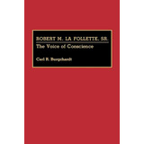 Libro Robert M. La Follette, Sr.: The Voice Of Conscience...