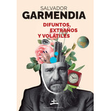 Difuntos, Extraños Y Volátiles - Garmendia, Salvador