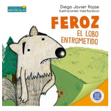 Feroz, El Lobo Entrometido - Cuentos Con Mayusculas - Rojas, De Rojas, Diego Javier. Editorial Hola Chicos, Tapa Blanda En Español