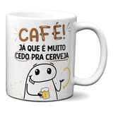 Caneca Flork Café! Já Que É Muito Cedo Pra Cerveja! Presente