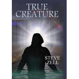 Libro True Creature - Steve Zell