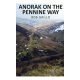 Anorak On The Pennine Way, De Rob Grillo. Editorial Createspace Independent Publishing Platform, Tapa Blanda En Inglés