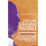 Calderón El Reportero Invisible