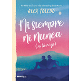 Ni Siempre, Ni Nunca (ni Tú, Ni Yo), De Toledo, Alex. Serie Blackbirds, Vol. 0.0. Editorial Alfaguara Juvenil, Tapa Blanda, Edición 1.0 En Español, 2022