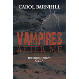 Vampires After Me: The Blood-borne Saga, De Barnhill, Carol. Editorial Authorhouse, Tapa Blanda En Inglés