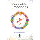 La Ciencia De Las Emociones: Viaje A La Medicina Y La Salud Del Futuro, De Fahad Basheer. Editorial Intermilenio, Tapa Blanda, Edición 2017 En Español