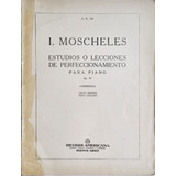 I. Moscheles Estudios O Lecciones De Perfeccionamiento Piano