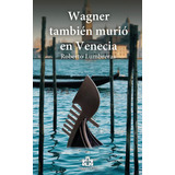 Wagner Tambien Murio En Venecia